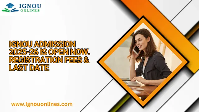 IGNOU Admission 2025-26 is Open Now. Registration Fees & Last Date